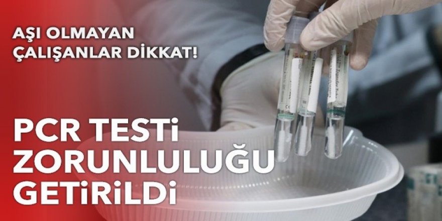 Kamu çalışanlarına PCR testi zorunluluğu getirildi