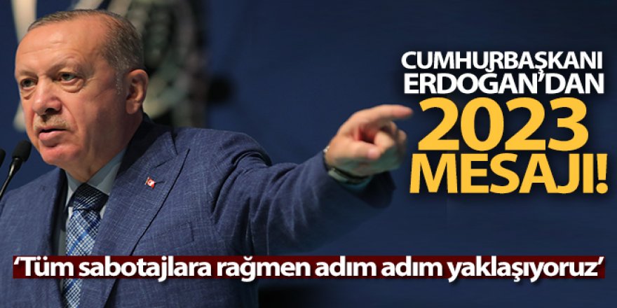 Cumhurbaşkanı Erdoğan'dan 2023 mesajı