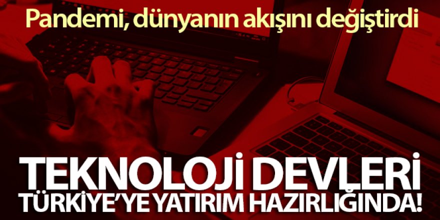 Dünya teknoloji devleri, Türkiye'ye yatırım hazırlığında