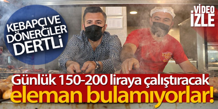 Günlük 150-200 liraya çalıştıracak eleman bulamıyorlar