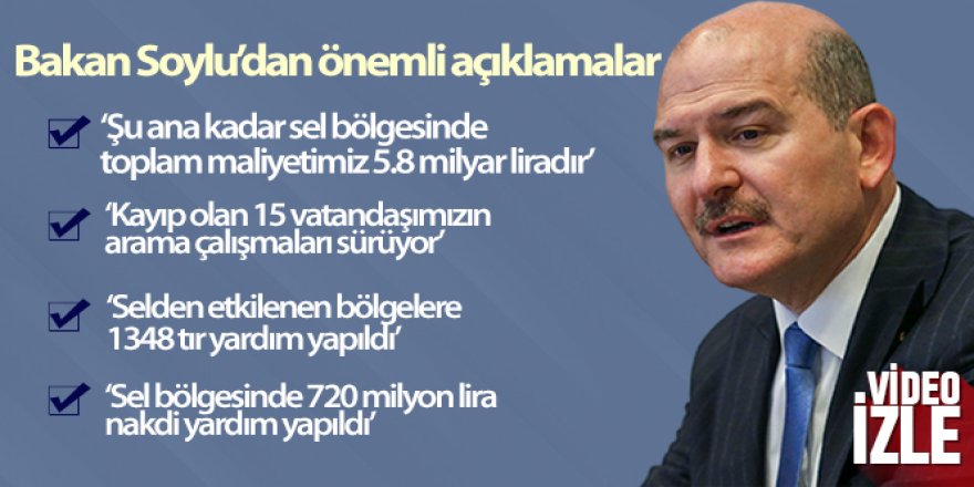 İçişleri Bakanı Süleyman Soylu: 'Şu ana kadar sel bölgesinde toplam maliyetimiz 5.8 milyar liradır'