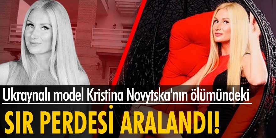 Ukraynalı model Kristina Novytska'nın ölümüyle ilgili yeni ayrıntılar!