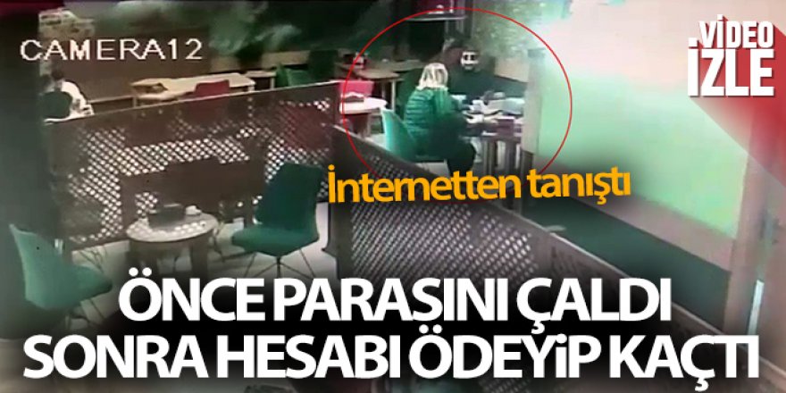 İnternetten tanıştığı kadının önce parasını çaldı, sonra hesabı ödeyip kaçtı