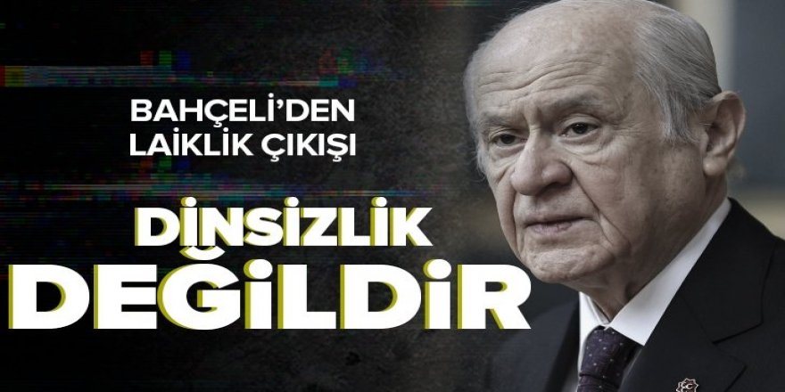 MHP lideri Bahçeli'den laiklik çıkışı