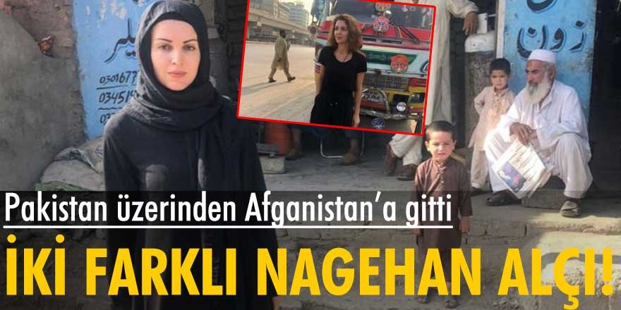 Nagehan Alçı Afganistan'a gitti... Pakistan'da açık Afganistan'da kapalı poz verdi