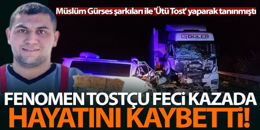 Fenomen tostçu kazada hayatını kaybetti