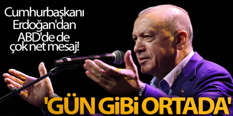 Erdoğan'dan ABD'de de çok net mesaj! 'Gün gibi ortada'