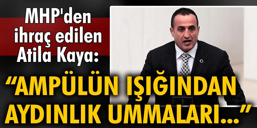 MHP'den ihraç edilen Atila Kaya'dan AKP ve MHP'ye sert sözler