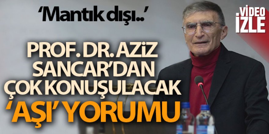 Prof. Dr. Aziz Sancar: 'Aşı karşıtı olmak mantık dışı bir durum'