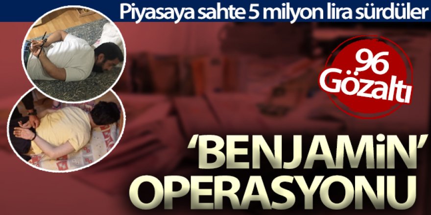 'Benjamin' operasyonu: 96 gözaltı