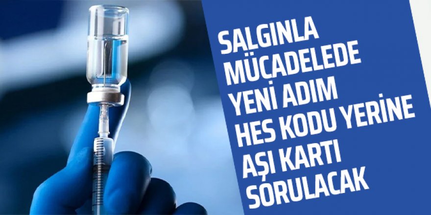 HES kodu yerine aşı kartı sorulacak