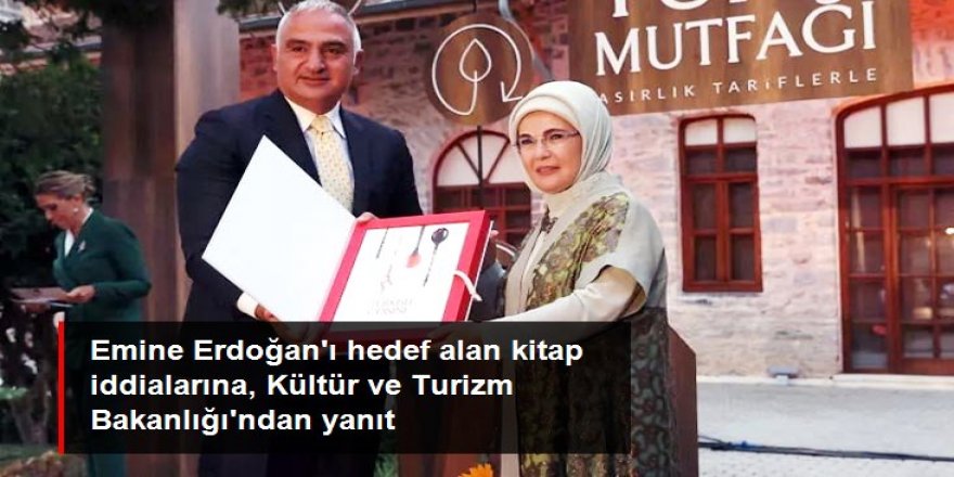 Kitabı üzerinden Emine Erdoğan'ı hedef alan iddiaları, Kültür ve Turizm Bakanlığı tek tek yalanladı