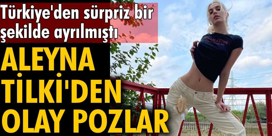 Aleyna Tilki'den olay pozlar