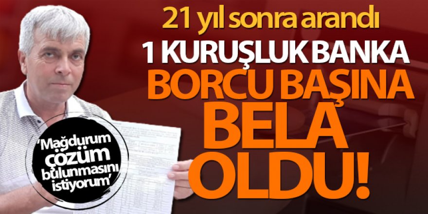 1 kuruşluk banka borcu başına bela oldu