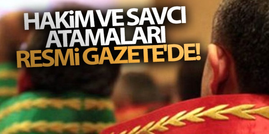 Hakim ve Savcı atamalarına ilişkin karar Resmi Gazetede