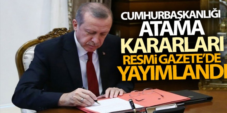 Cumhurbaşkanlığı Atama Kararları Resmi Gazete'de yayımlandı