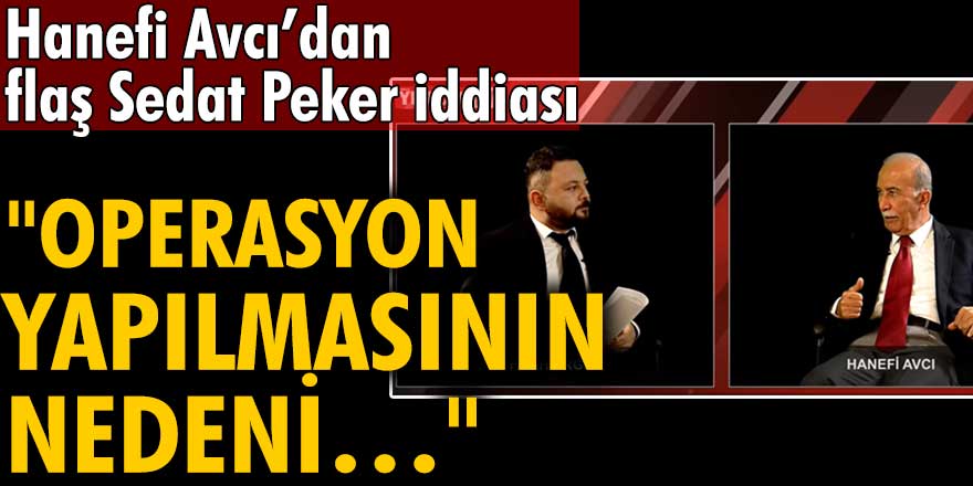 Hanefi Avcı’dan flaş Sedat Peker iddiası