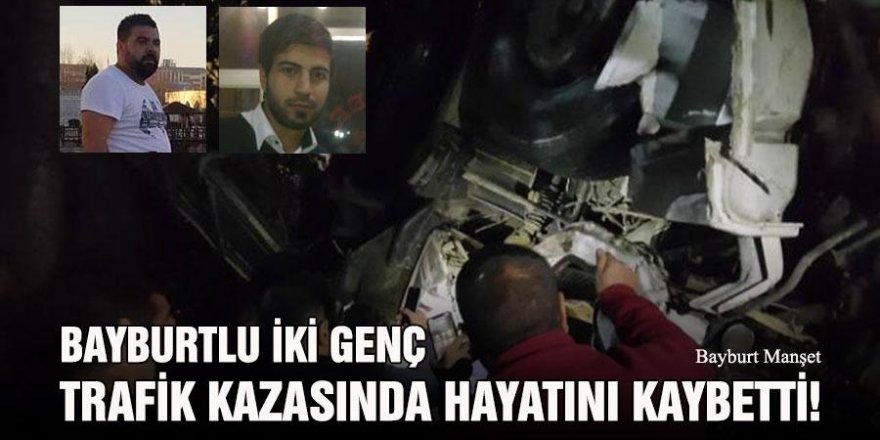 2 genç trafik kazasında hayatını kaybetti