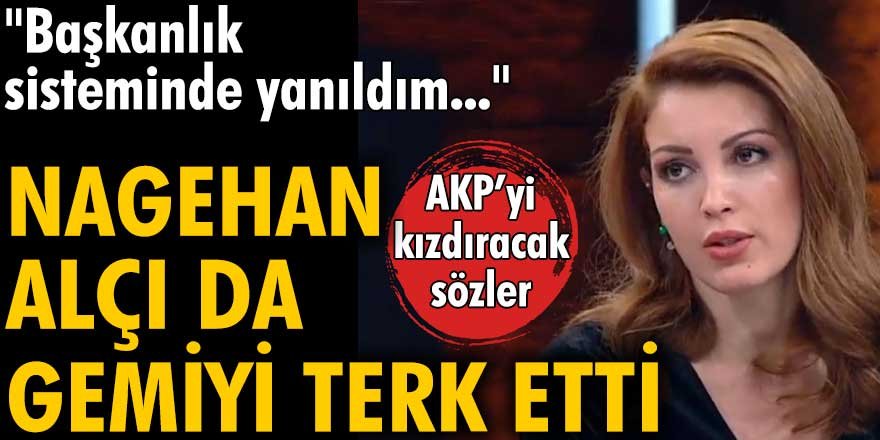 Nagehan Alçı'dan AKP'yi kızdıracak sözler:  Başkanlık sisteminde yanıldım