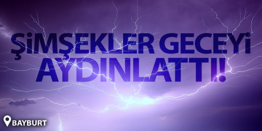 Gecenin karanlığını şimşekler aydınlattı