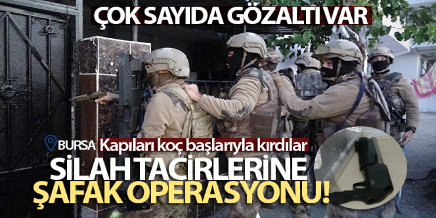 Bursa'da silah tacirlerine şafak operasyonu...