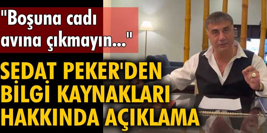 Sedat Peker'den bilgi kaynakları hakkında açıklama: Boşuna cadı avına çıkmayın..