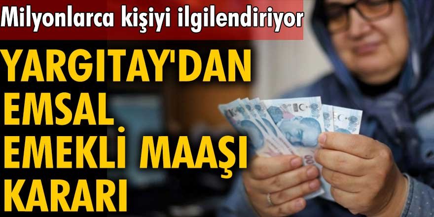 Milyonlarca kişiyi ilgilendiriyor! Yargıtay'dan emsal emekli maaşı kararı