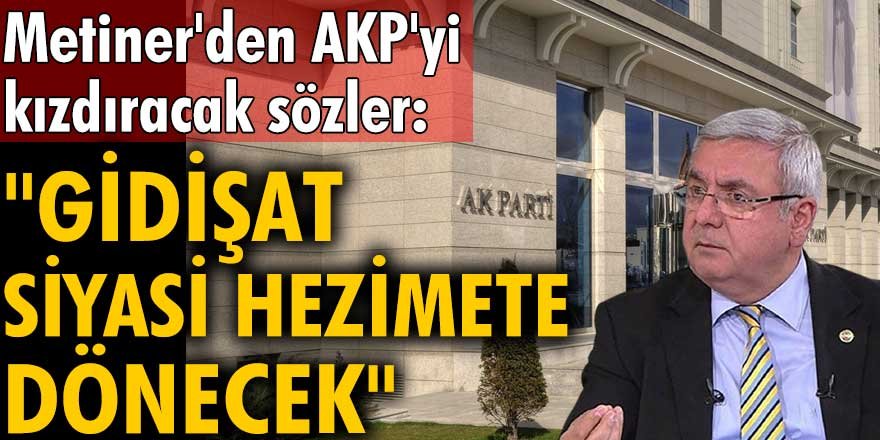 Mehmet Metiner'den AKP'yi kızdıracak sözler: Korkarım ki gidişat siyasi hezimete dönecek