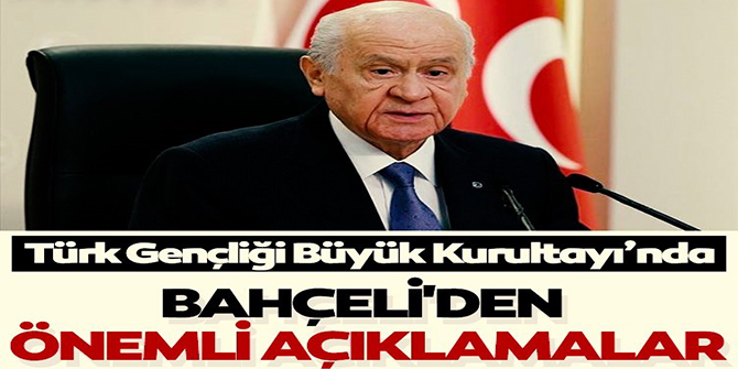 MHP Lideri Devlet Bahçeli Türk Gençliği Büyük Kurultayı'nda konuşuyor