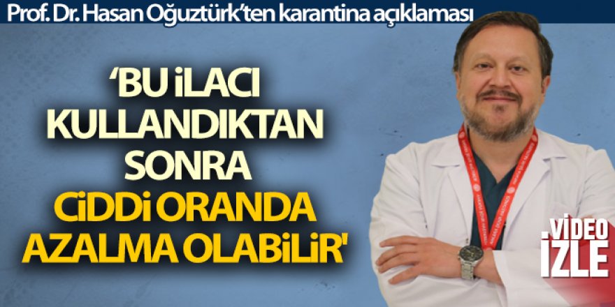 Prof. Dr. Oğuztürk: 'Bu ilaçtan sonra karantinada kalma sürelerinde ciddi oranda azalma durumu söz konusu olabilir