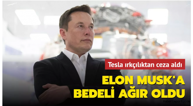 Elon Musk'ın şirketi Tesla'ya 'ırkçılık' cezası!