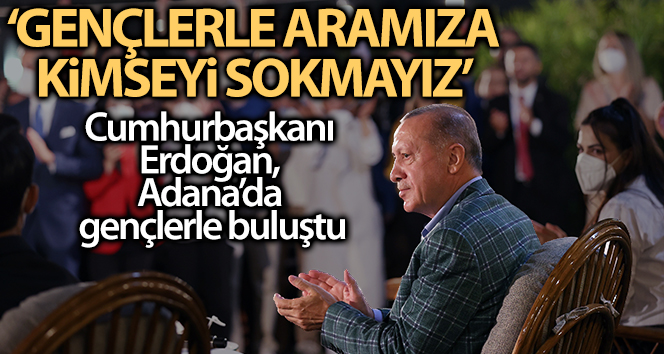 Cumhurbaşkanı Erdoğan, Adana'da gençlerle buluştu