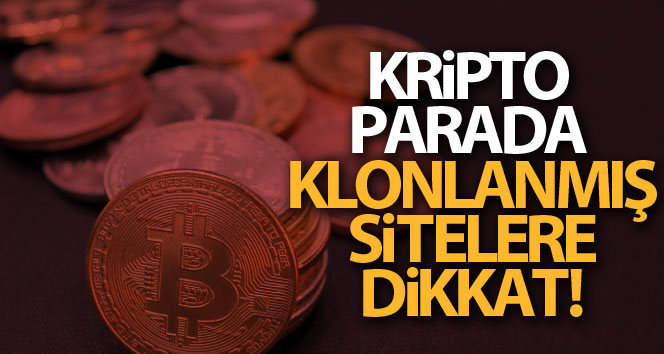 Kripto parada klonlanmış sitelere dikkat