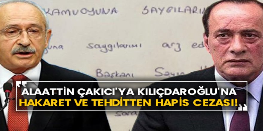 Alaattin Çakıcı'ya Kılıçdaroğlu'na hakaret ve tehditten hapis cezası