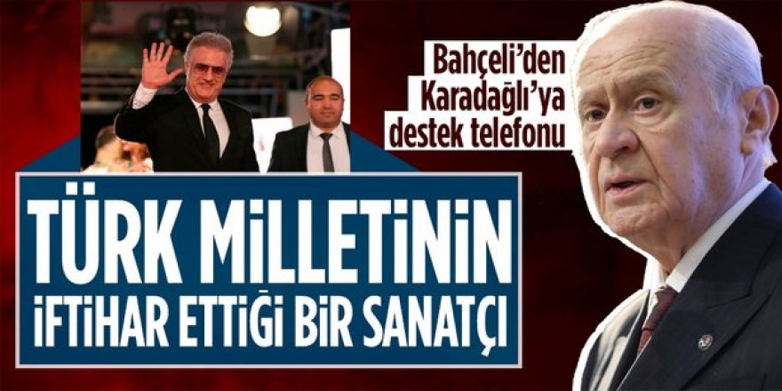 MHP Lideri Bahçeli’den Tamer Karadağlı’ya destek telefonu