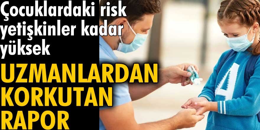 Uzmanlardan dikkat çeken rapor: Çocuklardaki risk yetişkinler kadar yüksek