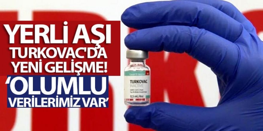 Yerli Covid-19 aşısı Turkovac'da önemli gelişme