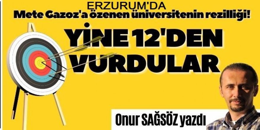 Erzurum'da Yine 12'den vurdular!