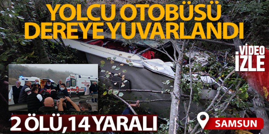 Samsun'da yolcu otobüsü dereye yuvarlandı: 2 ölü, 14 yaralı