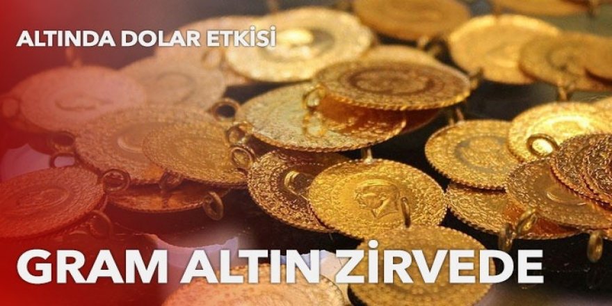 Gram altın zirvede! Altın fiyatlarındaki son durum