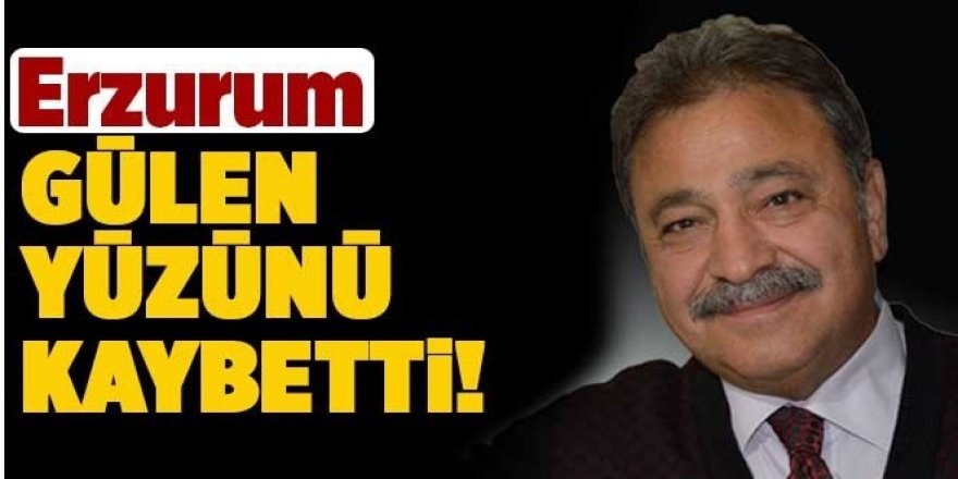 Erzurum bir gülen yüzünü daha kaybetti!