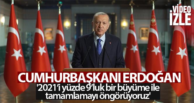 Erdoğan: '2021'i yüzde 9'luk bir büyüme ile tamamlamayı öngörüyoruz'