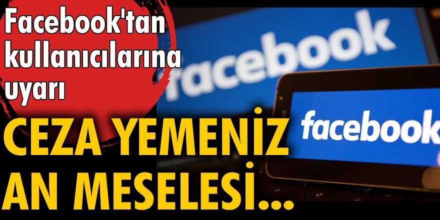 Facebook'tan kullanıcılarına uyarı! Ceza yemeniz an meselesi