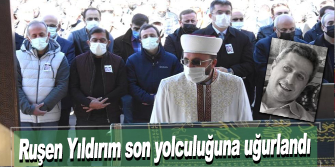 Ruşen Yıldırım son yolculuğuna uğurlandı