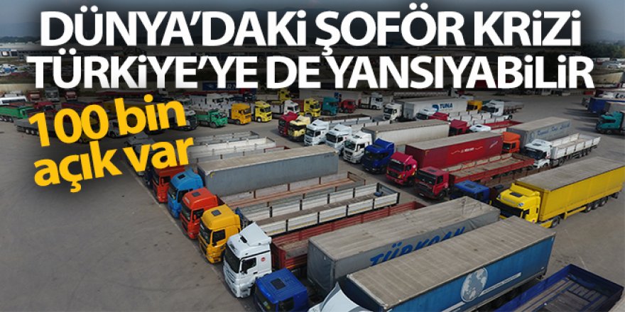 Dünya'daki şoför krizi Türkiye'ye de yansıyabilir