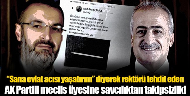 Rektör Çomaklı'ya tehdit: "Sana evlat acısı yaşatırım"