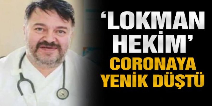 Nedeni koronavirüs: Erzurum'un 'Lokman hekimi' Dr. Lokman Toksoy öldü