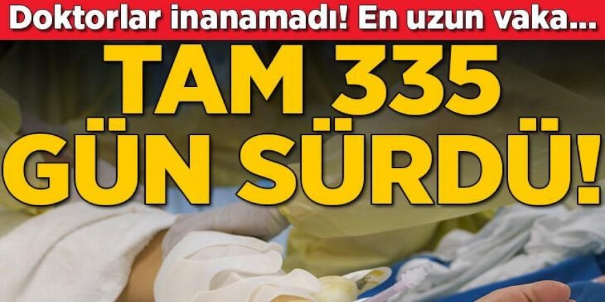 Kayıtlara geçen en uzun vaka: Tam 335 gün sürdü!