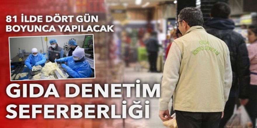 Gıda denetimi, 81 ilde aynı anda başladı