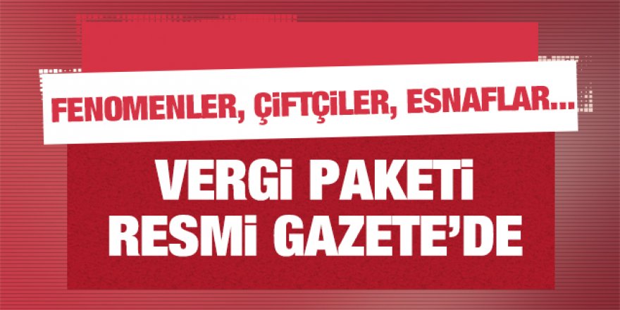 Vergi Paketi Resmi Gazete'de!